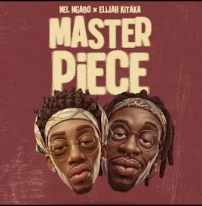 Masterpiece Ft Nel Ngabo by Elijah Kitaka